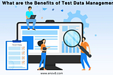 What are the Benefits of Test Data Management?