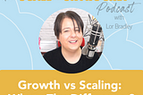 Growth vs. Scaling: Which Path Should You Take?