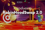 Introducing RobinHoodSwap 2.0!