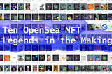 10 OpenSea Legends in the Making