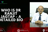 Who is Dr Ranjit Jagtap — A Detailed Bio
