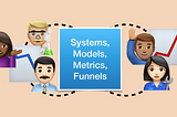 Diagram showing human avatars in the loop of Systems, Models, Metrics and Funnels