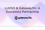LUKSO & Gateway.fm: A Successful Partnership