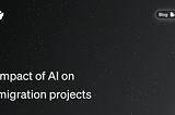 Impact of AI on Migration Projects