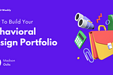 How to Build Your Behavioral Design Portfolio