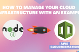 What is CloudFormation & How to use it to deploy NodeJS