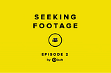 Seeking Footage [Episode 2] — Sound 🔊