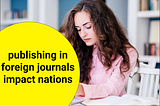 Publishing research papers in foreign journals impact both our country and foreign…