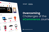 Overcoming Challenges of the eCommerce Journey, from Development to Fulfillment
