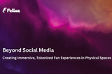 Beyond Social Media: Creating Immersive, Tokenized Fan Experiences in Physical Spaces