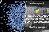 🔬✨ Discover how to classify cancer cells using Python’s Scikit-learn!