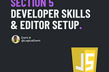 Section 5 — Developer Skills & Editor Setup