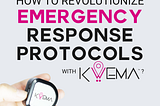 How to Revolutionize Emergency Response Protocols with Kwema?