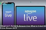 A Beginner’s Guide To Amazon Live: What Is It And How To Live Stream On It