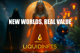 A fantasy and sci-fi NFT hero image featuring a glowing sorceress, a robot in a bioluminescent forest, and a cloaked king-like figure under a starry sky, with the LiquidNFTs logo and the title “New Worlds, Real Value” above them.