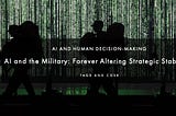AI and the Military: Forever Altering Strategic Stability