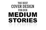 The Best Cover Image Template for Medium Stories