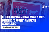FLORIDA BANS LAB-GROWN MEAT, A MOVE DESIGNED TO PROTECT AMERICAN AGRICULTURE.