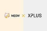 😼Meow Protocol x XPLUS Collaboration