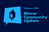 Mirror Community Update — February