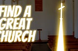 ‭‭‭‭‭‭‭‭‭‭‭‭How to Find a Great Local Church?‬‬‬‬‬‬‬‬‬‬‬‬