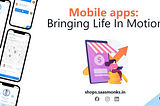 Mobile apps: Bringing Life In Motion