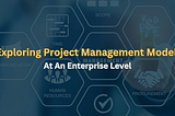 Exploring Project Management Models At An Enterprise Level