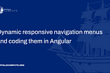 Dynamic responsive navigation menus and coding them in Angular