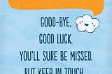 THIS IS NOT A “ GOOD BYE” BUT A “ SEE YOU SOON”