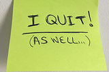 I quit…as well (post-it note)