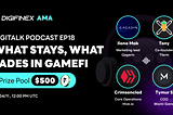 DigiTalk Podcast EP18 Recap : What Stays, What Fades in GameFi