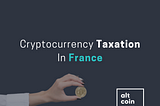 Cryptocurrency Taxation In France
