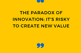 The Paradox of Innovation