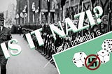 A picture of Hitler and his troops behind the words IS IT NAZI and “yes, it probably is” with dice and an anti-Nazi symbol