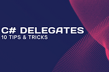 10 Simple Tricks to Understand C# Delegates