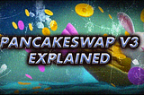 Pancakeswap V3: What You Need To Know!
