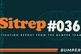 Bumper: Sitrep #036