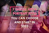 7 Digital Art & Portrait Style You Can Learn And Start In 2022