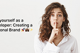 Sell yourself as a developer — creating a personal brand 🚀💼✨