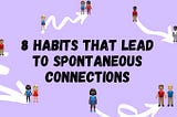 8 Habits that Lead to Spontaneous Connections