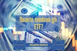 Quanto rendono gli ETF?