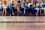 How Many Interviews Should I Expect?