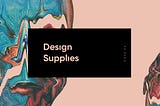 Design Supplies: Dose #4
