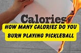 How Many Calories Do You Burn Playing Pickleball?
