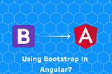 Bootstrap in Angular7