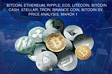 Bitcoin, Ethereum, Ripple, EOS, Litecoin, Bitcoin Cash, Stellar, Tron, Binance Coin, Bitcoin SV…