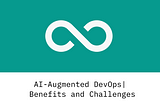 What is AI-Augmented DevOps? It’s Benefits and Challenges