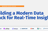 Building a Modern Data Stack for Real-Time Insights