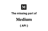 The missing part of Medium’s REST API
