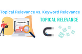 Topical Relevance Vs. Keyword Relevance